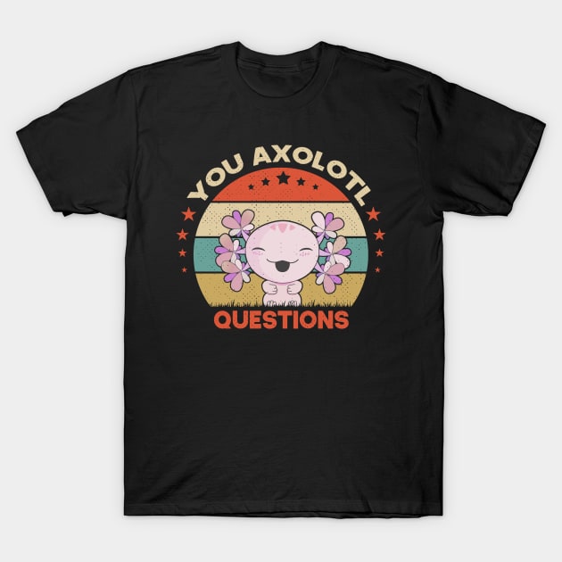 You Axolotl Questions Funny Walking Fish T-Shirt by SbeenShirts